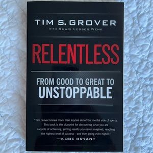 RELENTLESS. From good to great to unstoppable. By Tim S. Grover